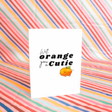 Load image into Gallery viewer, Orange You a Cutie Card - Pre-Order
