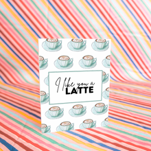 Load image into Gallery viewer, I Like You a Latte Card
